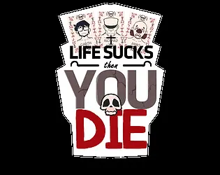 Life Sucks Then you Die!