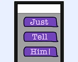 Just Tell Him!