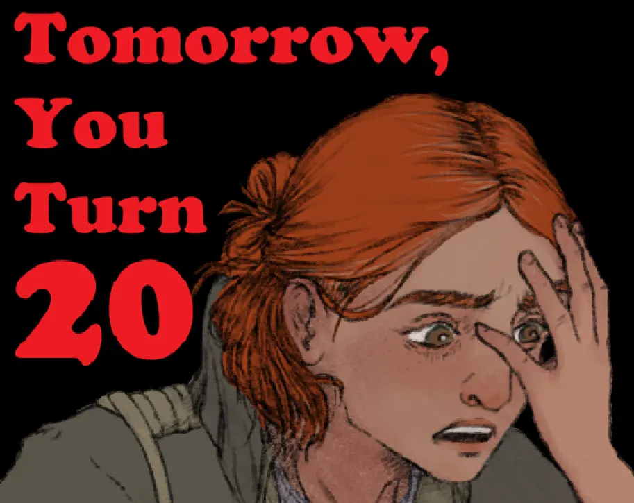 Tomorrow, you turn 20.
