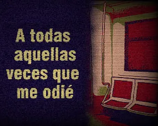 A todas aquellas veces que me odié
