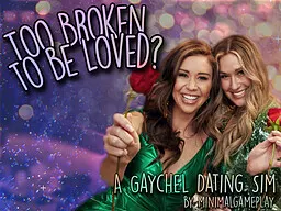 Too Broken to be Loved? - A Gaychel Dating Sim