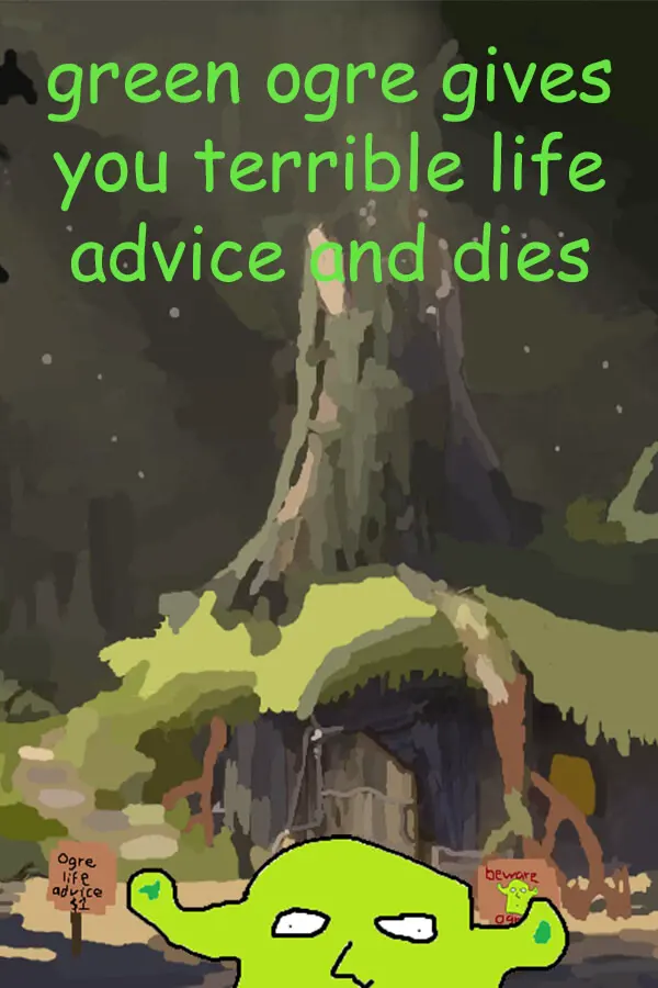 green ogre gives you terrible life advice and dies