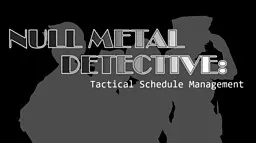 Null Metal Detective: Tactical Schedule Management