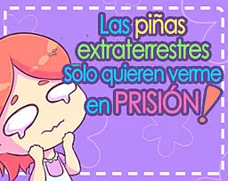 Las piñas extraterrestres solo quieren verme en prisión!