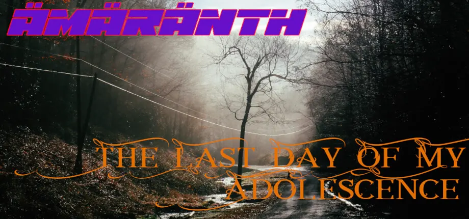 Ämäränth : The Last Day of My Adolescence
