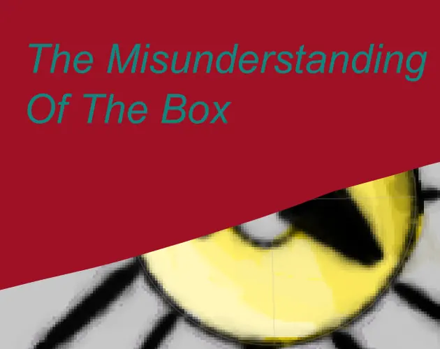 The Misunderstanding of the Box