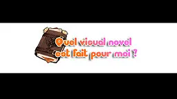 Quel Visual Novel est fait pour moi ?