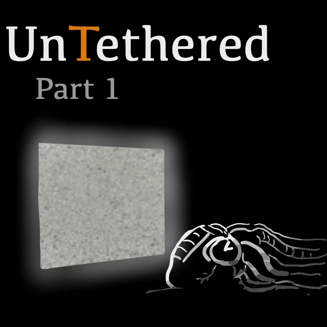 Untethered