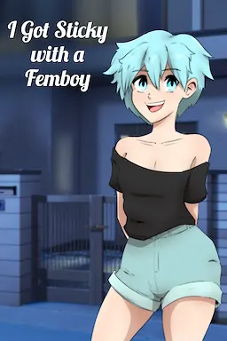 I got STICKY with a FEMBOY
