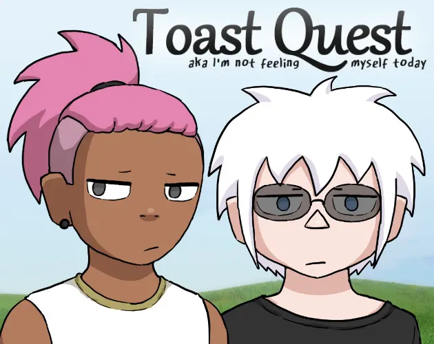 Toast Quest aka I'm not feeling myself today
