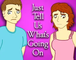 Just Tell Us What's Going On