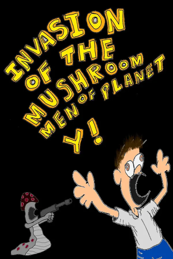 Invasion of the Mushroom Men of Planet Y!