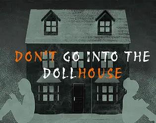 Don't Go Into the Dollhouse