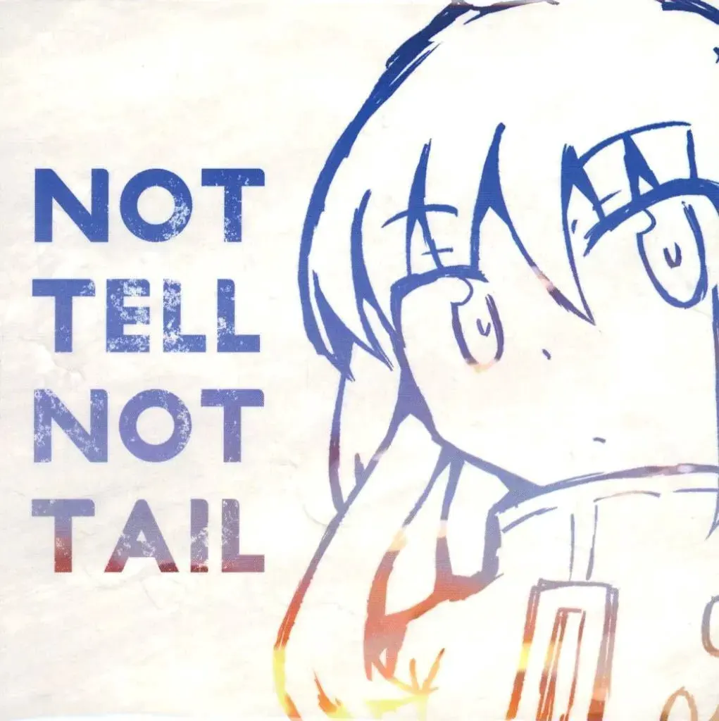 NOT TELL NOT TAIL