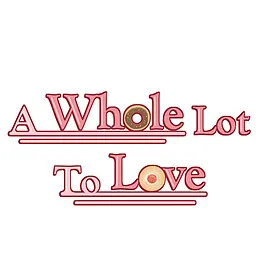 A Whole Lot to Love