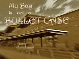 My Bag Is Not a Bullet Case