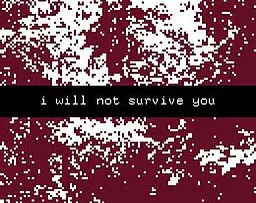 i will not survive you