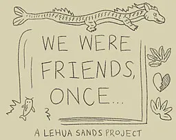 We Were Friends, Once...