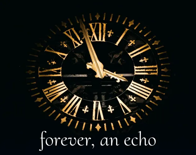 forever, an echo
