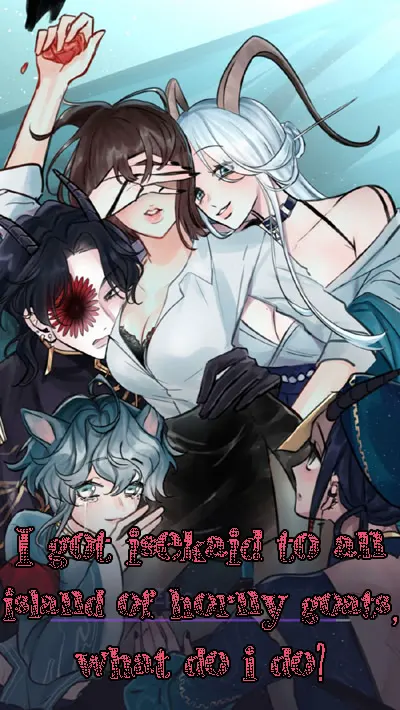 I got isekaid to an island of horny goats, what do i do?
