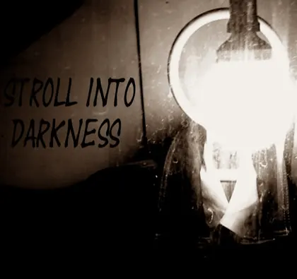 Stroll into Darkness