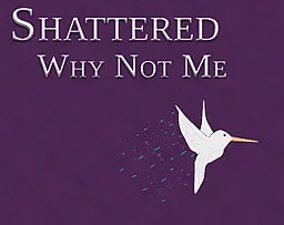 Shattered - Why Not Me