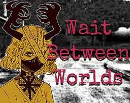 Wait Between Worlds