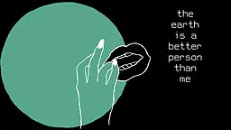 the earth is a better person than me