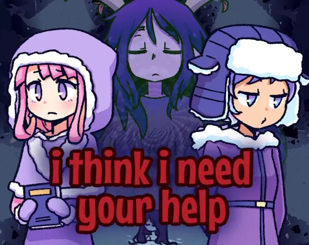 I Think I Need Your Help